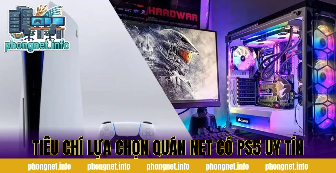 Tiêu chí lựa chọn quán net có PS5 uy tín