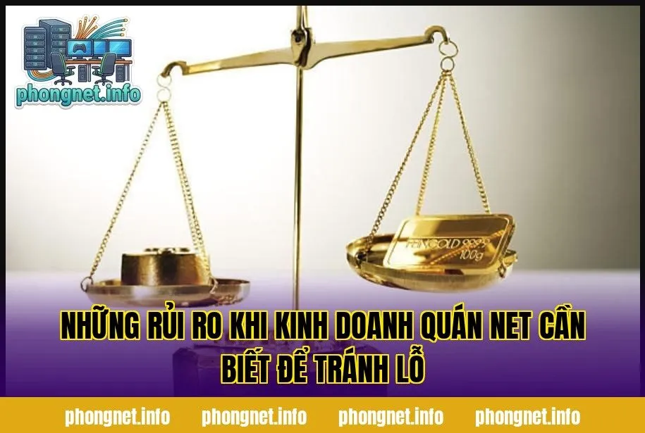 Những Rủi Ro Khi Kinh Doanh Quán Net Cần Biết Để Tránh Lỗ
