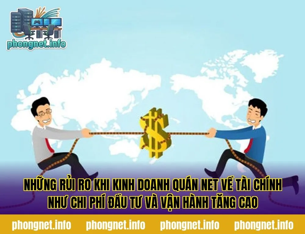 Những rủi ro khi kinh doanh quán net về tài chính như chi phí đầu tư và vận hành tăng cao
