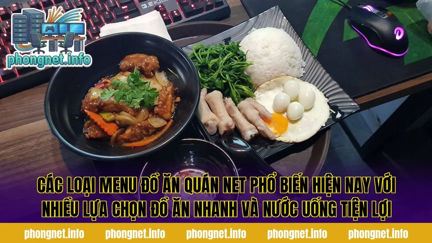 Các loại menu đồ ăn quán net phổ biến hiện nay với nhiều lựa chọn đồ ăn nhanh và nước uống tiện lợi
