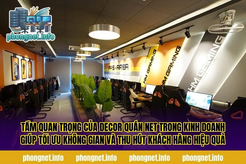 Tầm quan trọng của decor quán net trong kinh doanh giúp tối ưu không gian và thu hút khách hàng hiệu quả