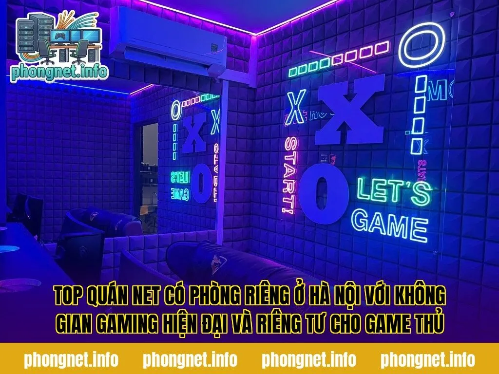 Top quán net có phòng riêng ở Hà Nội với không gian gaming hiện đại và riêng tư cho game thủ