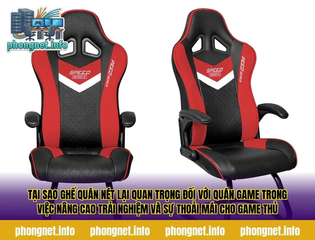 Tại sao ghế quán nét lại quan trọng đối với quán game trong việc nâng cao trải nghiệm và sự thoải mái cho game thủ