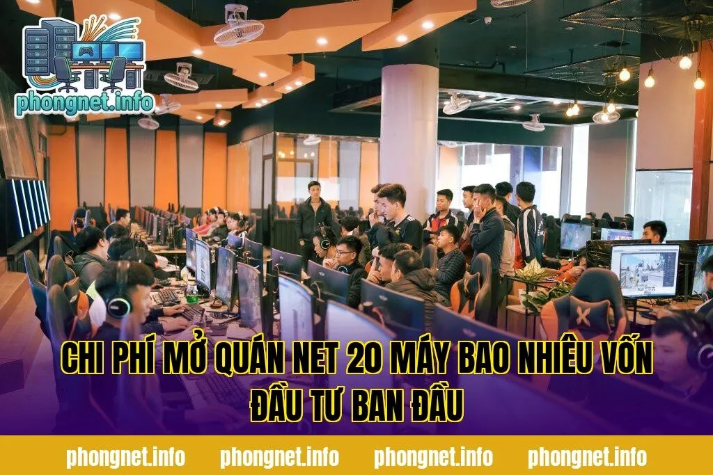 Chi Phí Mở Quán Net 20 Máy Bao Nhiêu Vốn Đầu Tư Ban Đầu