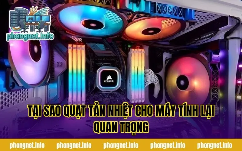 Tại sao quạt tản nhiệt cho máy tính lại quan trọng