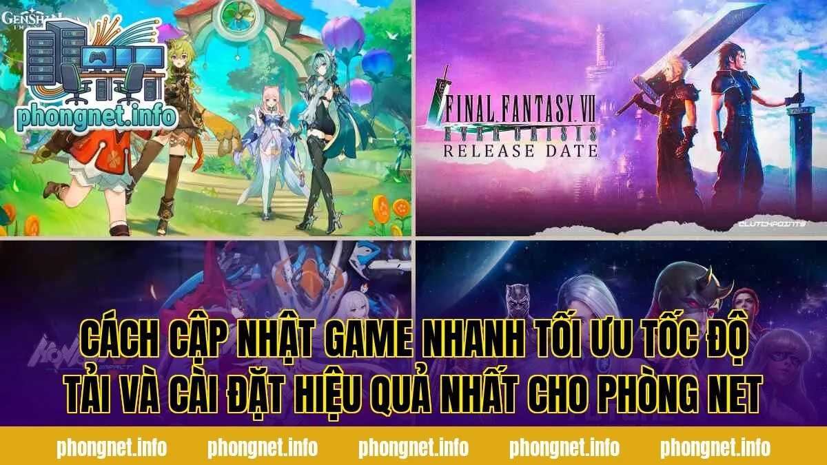 Cách Cập Nhật Game Nhanh Tối Ưu Tốc Độ Tải Và Cài Đặt Hiệu Quả Nhất Cho Phòng Net