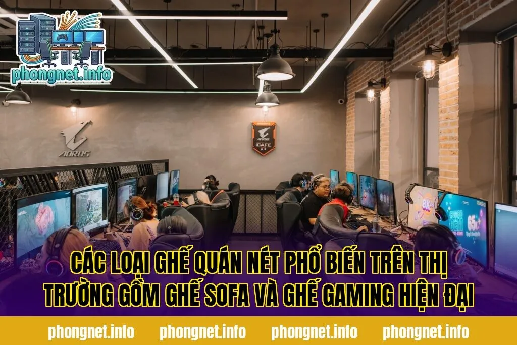 Các loại ghế quán nét phổ biến trên thị trường gồm ghế sofa và ghế gaming hiện đại