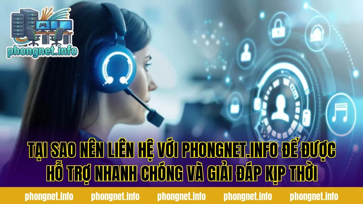 Tại sao nên liên hệ với phongnet.info để được hỗ trợ nhanh chóng và giải đáp kịp thời