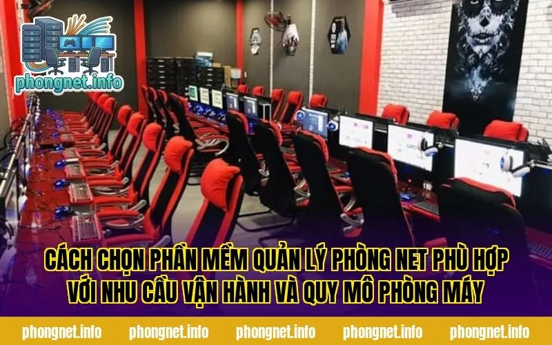Cách chọn phần mềm quản lý phòng net phù hợp với nhu cầu vận hành và quy mô phòng máy