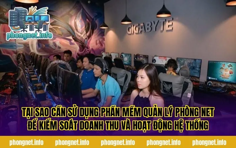 Tại sao cần sử dụng phần mềm quản lý phòng net để kiểm soát doanh thu và hoạt động hệ thống