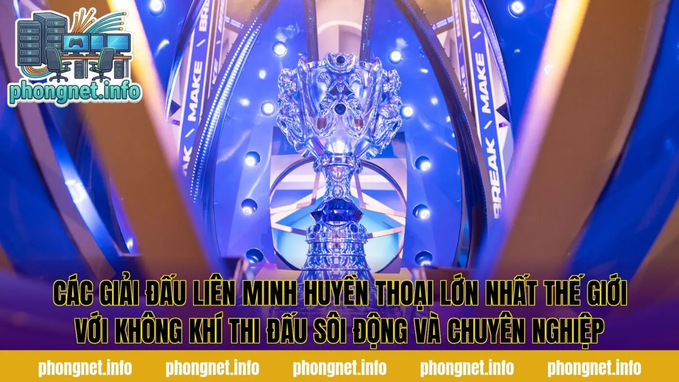 Các giải đấu Liên Minh Huyền Thoại lớn nhất thế giới với không khí thi đấu sôi động và chuyên nghiệp
