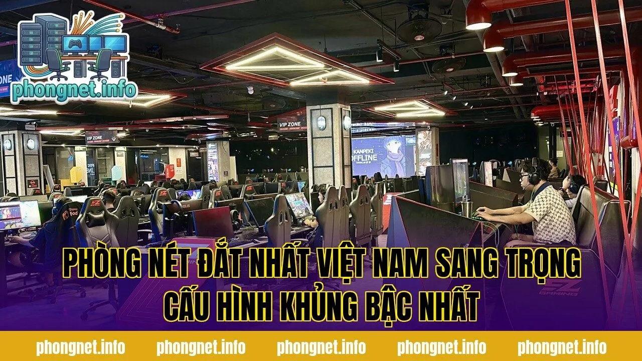 Phòng Nét Đắt Nhất Việt Nam Sang Trọng Cấu Hình Khủng Bậc Nhất