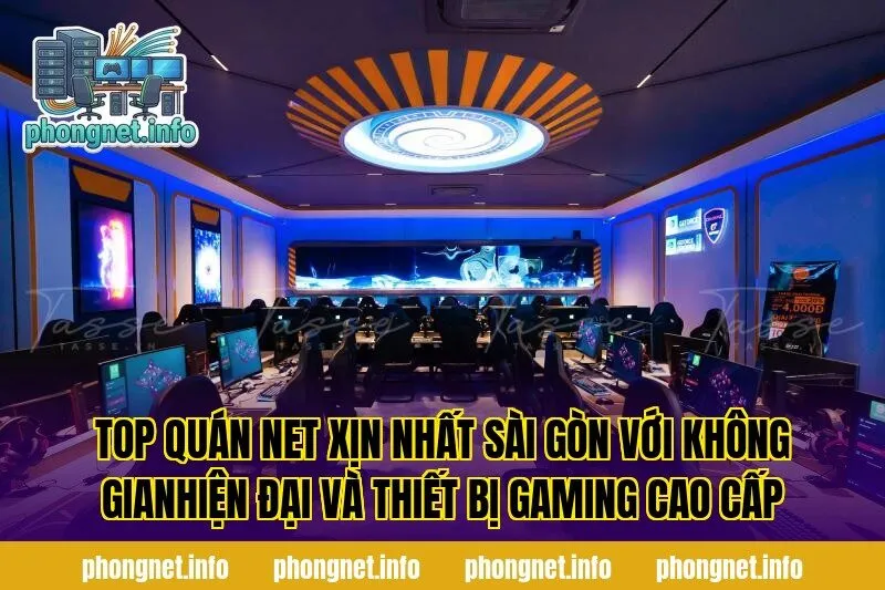 Top quán net xịn nhất Sài Gòn với không gianhiện đại và thiết bị gaming cao cấp