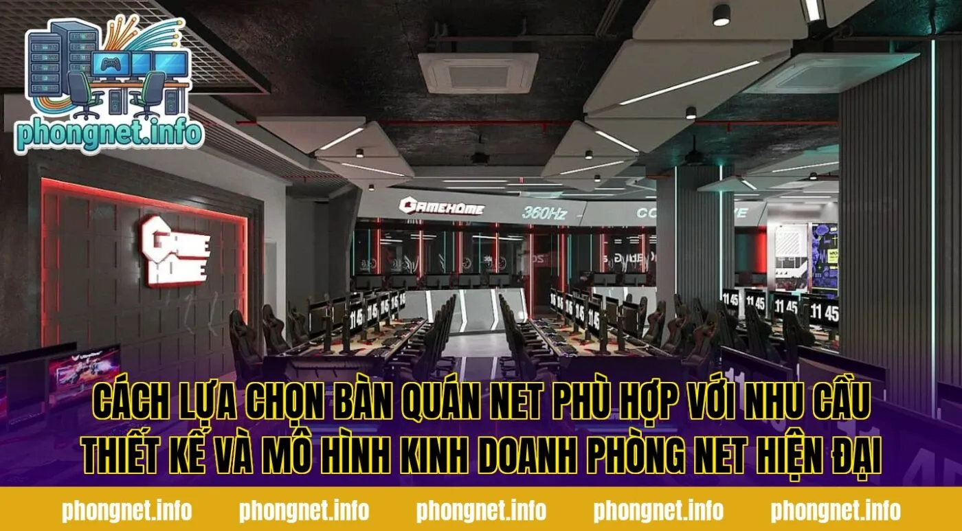 Cách lựa chọn bàn quán net phù hợp với nhu cầu thiết kế và mô hình kinh doanh phòng net hiện đại