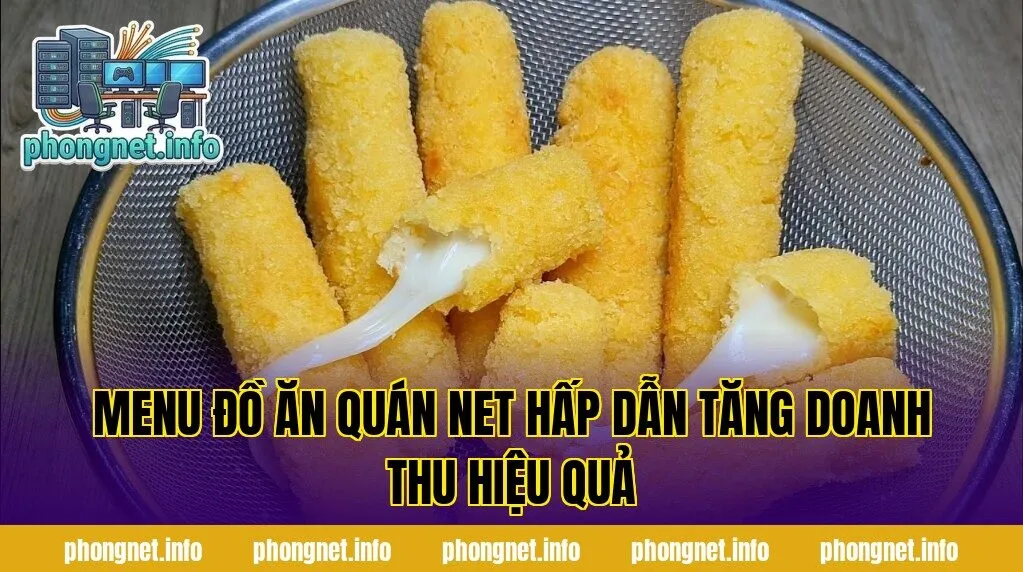 Menu Đồ Ăn Quán Net Hấp Dẫn Tăng Doanh Thu Hiệu Quả