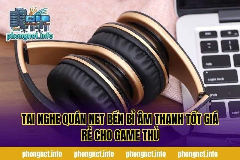 Tai Nghe Quán Net Bền Bỉ Âm Thanh Tốt Giá Rẻ Cho Game Thủ