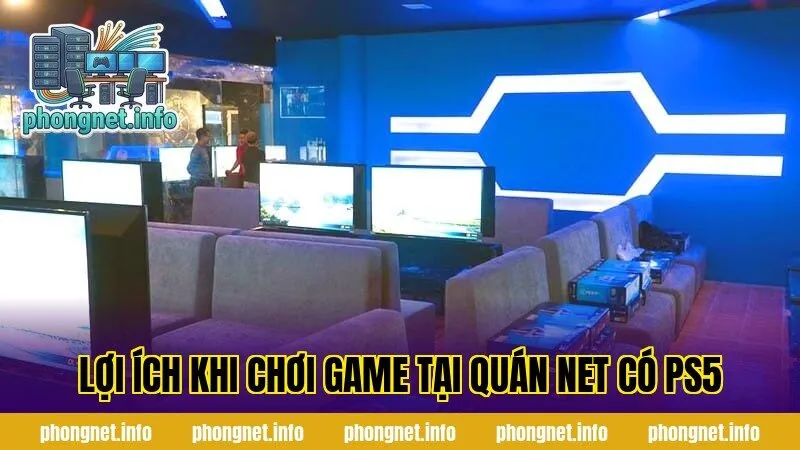 Lợi ích khi chơi game tại quán net có PS5